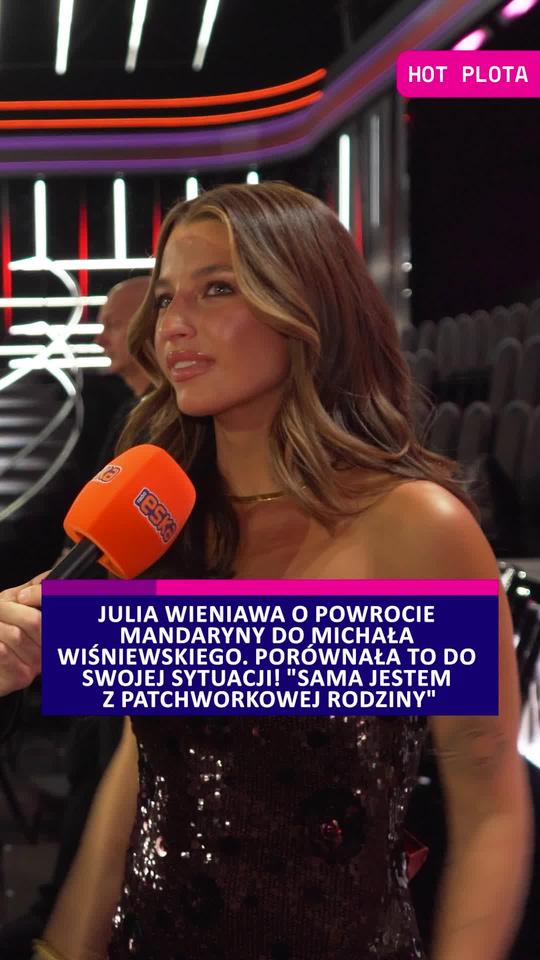 Julia Wieniawa o powrocie Mandaryny do Michała Wiśniewskiego. Porównała to do swojej sytuacji! Sama jestem z patchworkowej rodziny